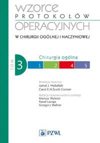 Wzorce protokołów operacyjnych w chirurgii ogólnej i naczyniowej. Tom 3 - Jamal Hoballah, Carl Scott-Conner