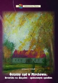 Òstatny sąd w Mirchòwie. Brawãda na dzejowò - spòlecznym spòdlim - Aleksander Labuda