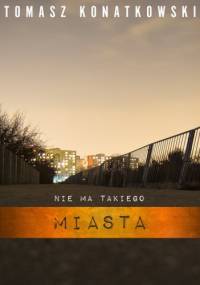 Nie ma takiego miasta - Tomasz Konatkowski