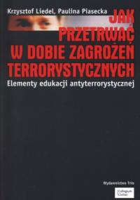 Jak przetrwać w dobie zagrożeń terrorystycznych. - Krzysztof Liedel, Paulina Piasecka
