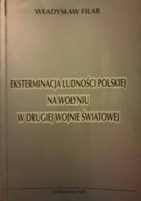 Eksterminacja ludności polskiej na Wołyniu w drugiej wojnie światowej - Władysław Filar
