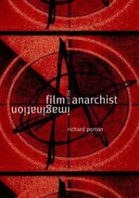 Film and the Anarchist Imagination - Richard Porton