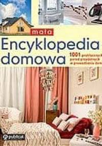 Mała encyklopedia domowa. 1001 praktycznych porad przydatnych w prowadzeniu domu - autor nieznany