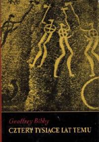Cztery tysiące lat temu. Przegląd panoramiczny świata w drugim tysiącleciu przed n.e. - Geoffrey Bibby