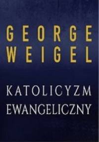 Katolicyzm ewangeliczny - George Weigel