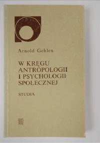 W kręgu antropologii i psychologii społecznej - Arnold Gehlen