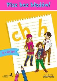 Pisz bez błędów! ch h (9-12 lat) - Piotr Borys, Anna Halasz