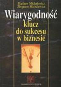 Wiarygodność: klucz do sukcesu w biznesie - Matthew Michalewicz, Zbigniew Michalewicz