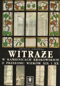 Witraże w kamienicach krakowskich z przełomu wieków XIX i XX - Krystyna Pawłowska