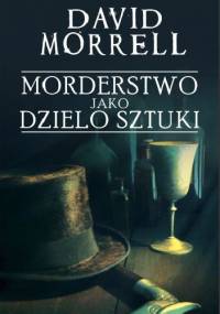 Morderstwo jako dzieło sztuki - David Morrell