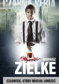 Człowiek, który musiał umrzeć - Mariusz Zielke