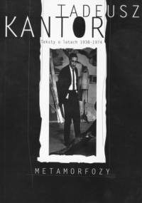 Tadeusz Kantor. Metamorfozy. Teksty o latach 1938–1974 - Tadeusz Kantor, Krzysztof Pleśniarowicz