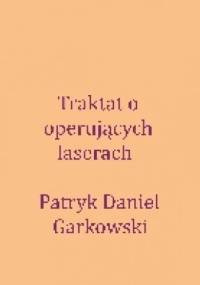 Traktat o operujących laserach - Patryk Daniel Garkowski