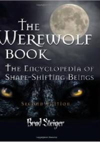 The Werewolf Book: The Encyclopedia of Shape-Shifting Beings - Brad Steiger
