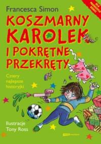 Koszmarny Karolek i pokrętne przekręty - Francesca Simon