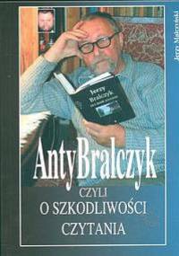 AntyBralczyk czyli o szkodliwości czytania. - Jerzy Małczyński