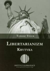 Libertarianizm. Krytyka - Tomasz Teluk