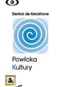 Powłoka kultury. Odkrywanie nowej elektronicznej rzeczywistości - Derrick de Kerckhove