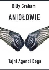 Aniołowie. Tajni Agenci Boga - Billy Graham