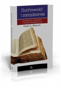Duchowość i zarządzanie. Czyli Reguła św. Benedykta w strategii przedsiębiorstwa - Paolo G. Bianchi