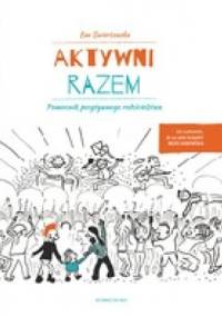 Aktywni razem.Pomocnik pozytywnego rodzicielstwa. - Ewa Świerżewska