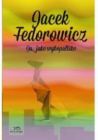 Ja, jako wykopalisko - Jacek Fedorowicz