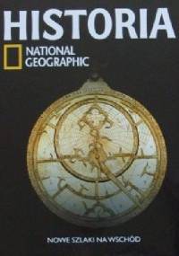 Nowe szlaki na Wschód. Historia National Geographic - Redakcja magazynu National Geographic