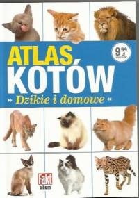 Atlas kotów. Dzikie i domowe - AlicjaRobert Szewczyk