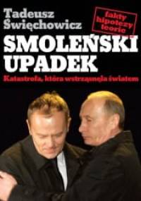 Smoleński upadek. Katastrofa, która wstrząsnęła światem - Tadeusz Święchowicz