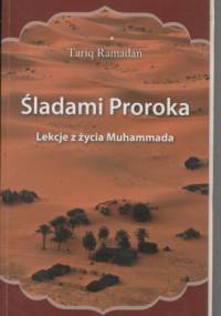 Śladami Proroka. Lekcje z życia Muhammada - Tariq Ramadan