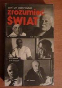 Zrozumieć świat: rozmowy z uczonymi radzieckimi - Wiktor Osiatyński