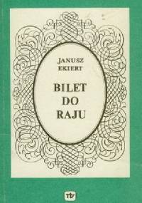 Bilet do raju - Janusz Ekiert