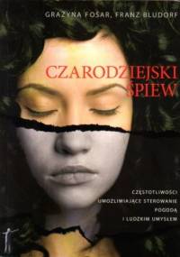 Czarodziejski śpiew - Częstotliwości umożliwiające sterowanie pogodą i ludzkim umysłem - Grażyna Fosar, Franz Bludorf