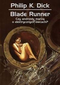 Blade Runner. Czy androidy marzą o elektrycznych owcach? - Philip K. Dick