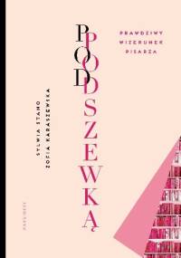 Pod podszewką. Prawdziwy wizerunek pisarza - Zofia Karaszewska, Sywia Stano