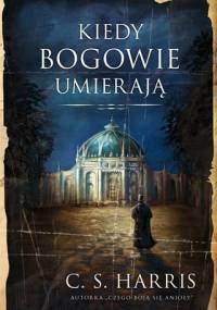 Kiedy bogowie umierają - C. S. Harris