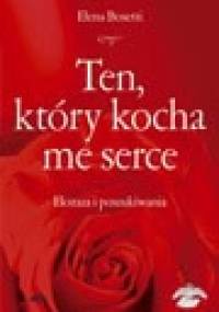 Ten, który kocha me serce - Elena Bosetti