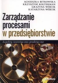 Zarządzanie procesami w przedsiębiorstwie. Aspekty teoretyczno-praktyczne