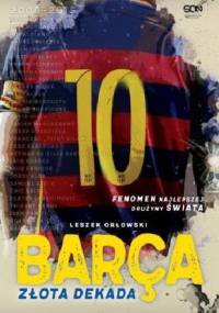 Barça. Złota dekada - Leszek Orłowski