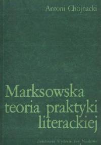 Marksowska teoria praktyki literackiej - Antoni Chojnacki