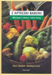 Z apteczki babuni. Warzywa i owoce, które leczą - Klaus Oberbeil, Christiane Lentz