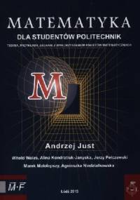 Matematyka dla studentów politechnik. Teoria, przykłady, zadania z wykorzystaniem pakietów matematycznych - Andrzej Just