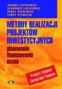 Metody realizacji projektów inwestycyjnych planowanie, finansowanie, ocena. Project Finance-Corporate Finane - Joanna Listkiewicz, Sławomir Listkiewicz