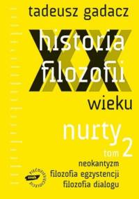 Historia filozofii XX wieku. Nurty. Tom 2 - Tadeusz Gadacz