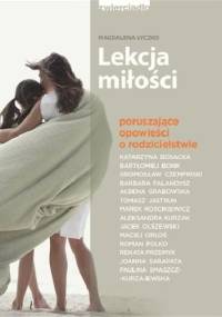 Lekcja miłości. Poruszające opowieści o rodzicielstwie - Magdalena Łyczko
