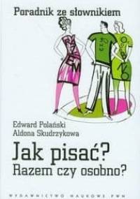 Jak pisać? Razem czy osobno? - Edward Polański, Aldona Skudrzyk