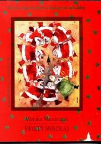 Święty Mikołaj. Kim jest, skąd przychodzi i dlaczego jest taki dobry - Monika Mazurczak