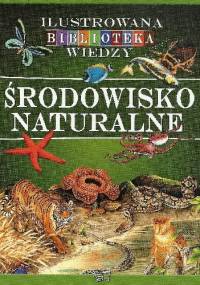 Ilustrowana biblioteka wiedzy. Środowisko naturalne - praca zbiorowa