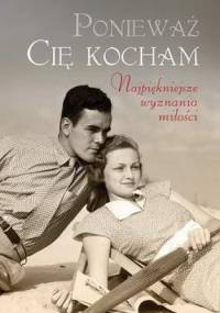 Ponieważ Cię kocham. Najpiękniejsze wyznania miłości - praca zbiorowa