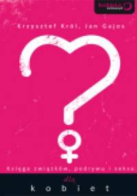 Księga związków, podrywu i seksu dla kobiet. - Krzysztof Król, Jan Gajos